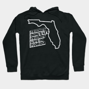 Friends Don't Let Friends Live In Florida Hoodie